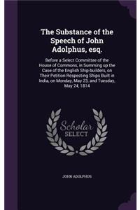 The Substance of the Speech of John Adolphus, esq.