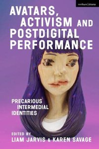 Avatars, Activism and Postdigital Performance