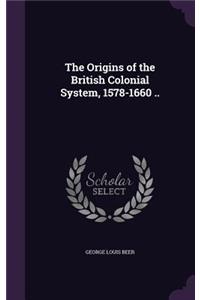 The Origins of the British Colonial System, 1578-1660 ..