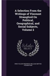 Selection From the Writings of Viscount Strangford On Political, Geographical, and Social Subjects, Volume 2