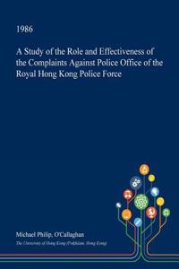 A Study of the Role and Effectiveness of the Complaints Against Police Office of the Royal Hong Kong Police Force