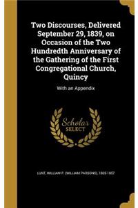 Two Discourses, Delivered September 29, 1839, on Occasion of the Two Hundredth Anniversary of the Gathering of the First Congregational Church, Quincy