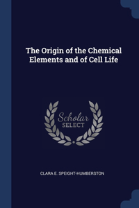 The Origin of the Chemical Elements and of Cell Life