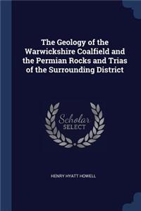The Geology of the Warwickshire Coalfield and the Permian Rocks and Trias of the Surrounding District