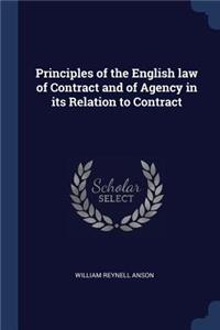 Principles of the English law of Contract and of Agency in its Relation to Contract