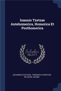 Ioannis Tzetzae Antehomerica, Homerica Et Posthomerica