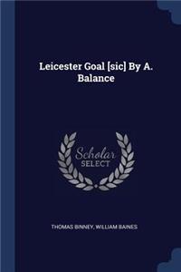 Leicester Goal [sic] By A. Balance