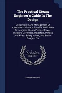 Practical Steam Engineer's Guide In The Design
