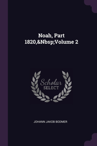 Noah, Part 1820, Volume 2