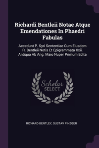 Richardi Bentleii Notae Atque Emendationes In Phaedri Fabulas