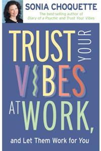 Trust Your Vibes at Work and Let Them Work for You!