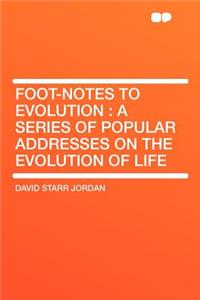 Foot-Notes to Evolution