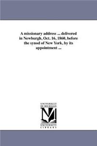 A missionary address ... delivered in Newburgh, Oct. 16, 1860, before the synod of New York, by its appointment ...