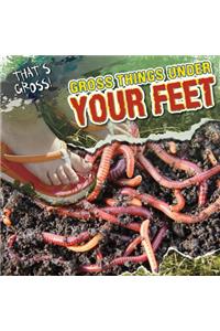 Gross Things Under Your Feet