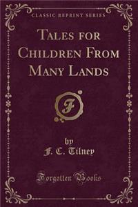 Tales for Children from Many Lands (Classic Reprint)