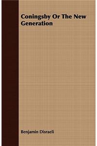 Coningsby Or The New Generation