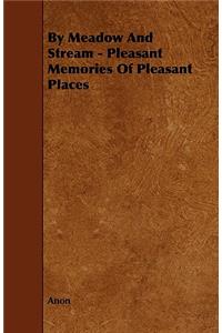 By Meadow and Stream - Pleasant Memories of Pleasant Places