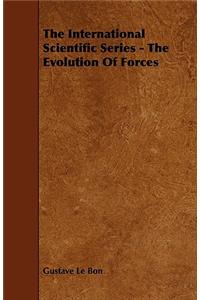 The International Scientific Series - The Evolution Of Forces
