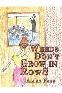 Weeds Don't Grow in Rows