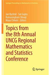 Topics from the 8th Annual Uncg Regional Mathematics and Statistics Conference