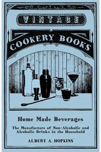 Home Made Beverages - The Manufacture of Non-Alcoholic and Alcoholic Drinks in the Household