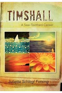 Timshall: A Saw-Toothed Career