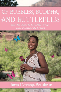 Of Bubbles, Buddha, and Butterflies: How This Butterfly Found Her Wings without Leaving the Ground