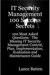 It Security Management 100 Success Secrets - 100 Most Asked Questions