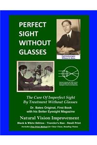 Perfect Sight Without Glasses - The Cure Of Imperfect Sight By Treatment Without Glasses - Dr. Bates Original, First Book
