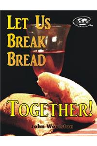 Let Us Break Bread Together!