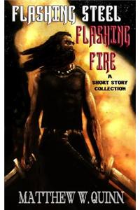 Flashing Steel, Flashing Fire: A Short Story Collection