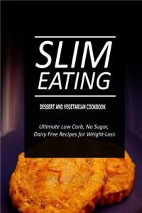 Slim Eating - Dessert and Vegetarian Cookbook