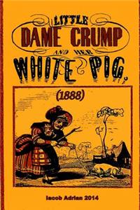 Little Dame Crump and her white pig (1888)