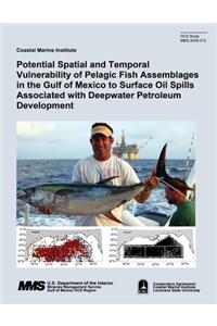 Potential Spatial and Temporal Vulnerability of Pelagic Fish Assemblages in the Gulf of Mexico to Surface Oil Spills Associated with Deepwater Petroleum Development