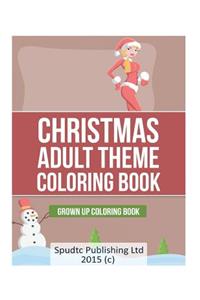 Christmas Adult Theme Coloring Book: Grown Up Coloring Book