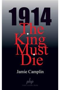 1914 The King Must Die