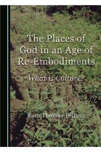 The Places of God in an Age of Re-Embodiments