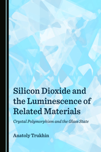 Silicon Dioxide and the Luminescence of Related Materials