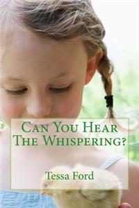 Can You Hear The Whispering?