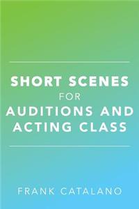 Short Scenes for Auditions and Acting Class