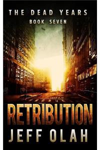 The Dead Years - RETRIBUTION - Book 7 (A Post-Apocalyptic Thriller)