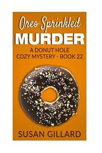 Oreo Sprinkled Murder: A Donut Hole Cozy Mystery - Book 22