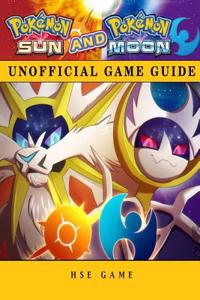 Pokemon Sun and Pokemon Moon Unofficial Game Guide