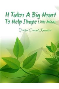 It Takes A Big Heart To Help Shape Little Minds. Teacher Created Resources