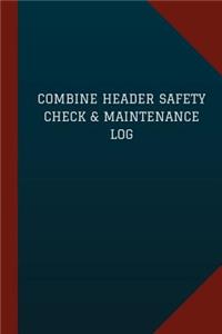 Combine Header Safety Check & Maintenance Log (Logbook, Journal - 124 pages, 6