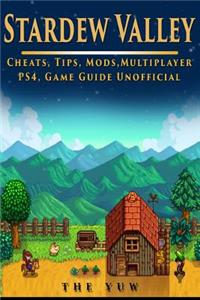 Stardew Valley Cheats, Tips, Mods, Multiplayer, Ps4, Game Guide Unofficial: Get Tons of Resources!