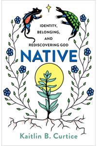 Native – Identity, Belonging, and Rediscovering God