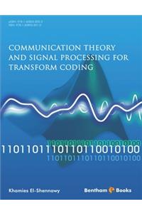 Communication Theory and Signal Processing for Transform Coding
