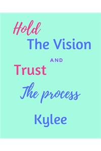 Hold The Vision and Trust The Process Kylee's