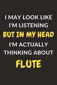 I May Look Like I'm Listening But In My Head I'm Actually Thinking About Flute